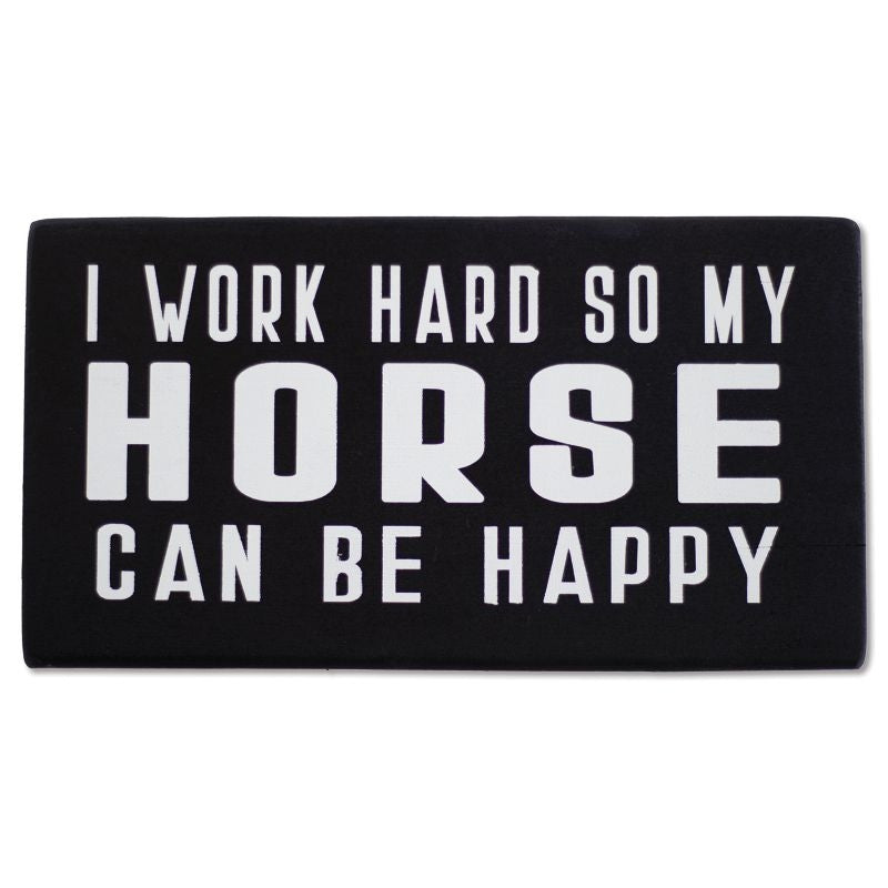 I Work Hard So My Horse Can Be Happy Shelf Sitter